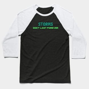 Storms don't last forever Baseball T-Shirt